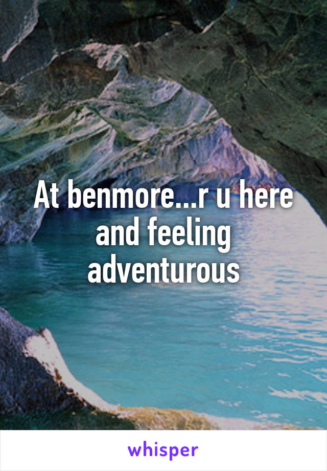 At benmore...r u here and feeling adventurous