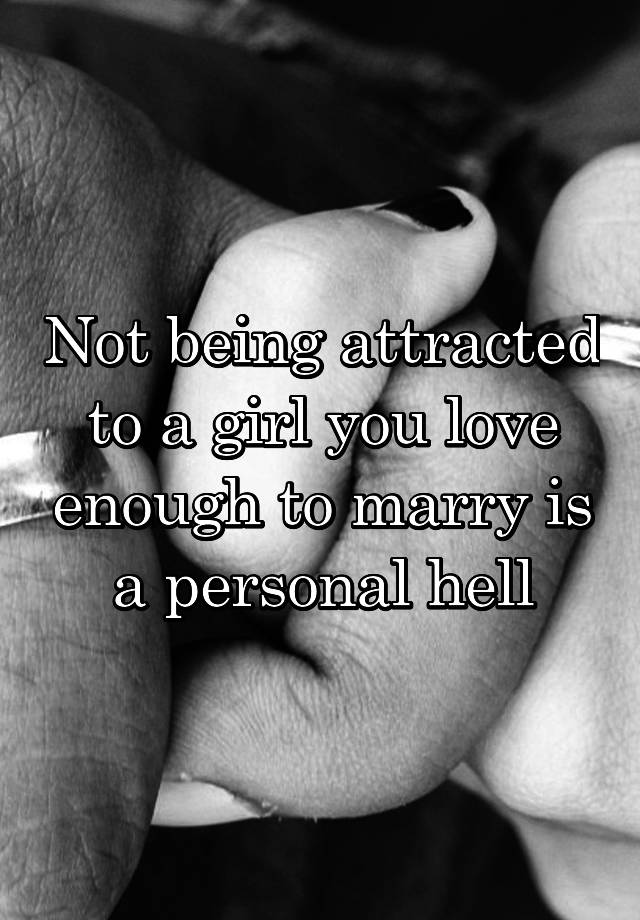 not-being-attracted-to-a-girl-you-love-enough-to-marry-is-a-personal-hell