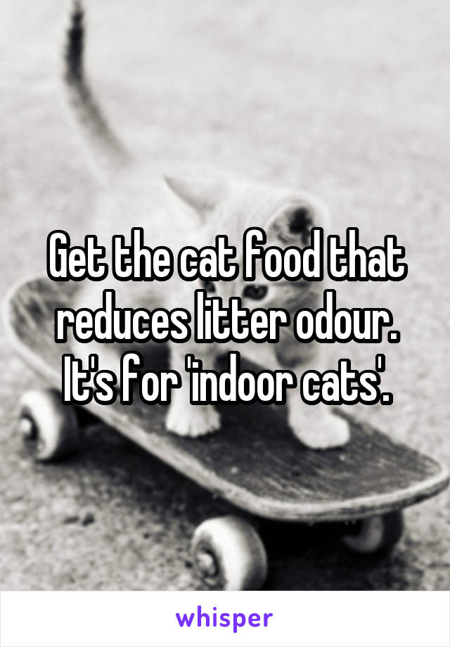 Get the cat food that reduces litter odour. It's for 'indoor cats'.