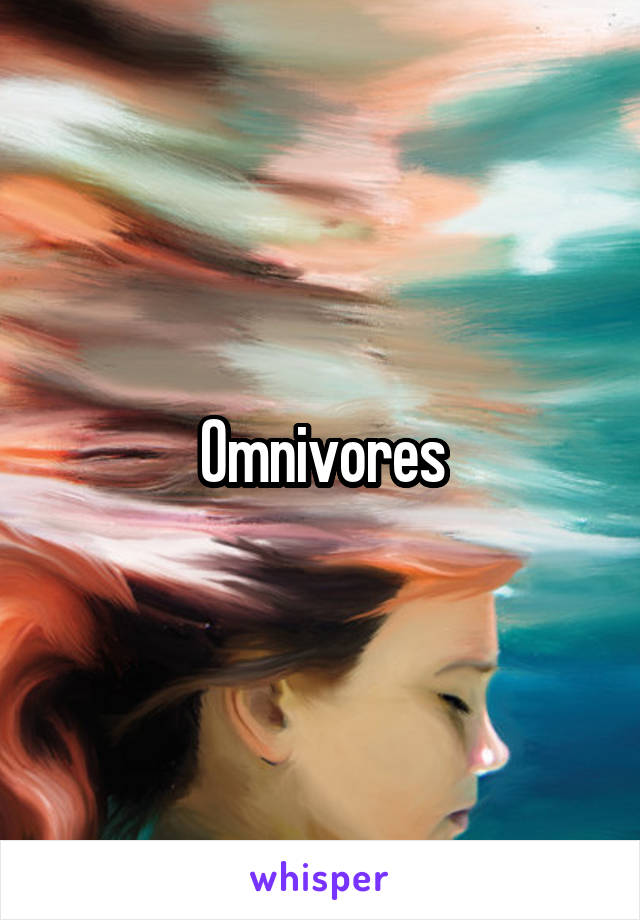 Omnivores