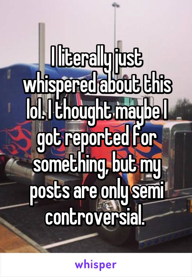 I literally just whispered about this lol. I thought maybe I got reported for something, but my posts are only semi controversial. 