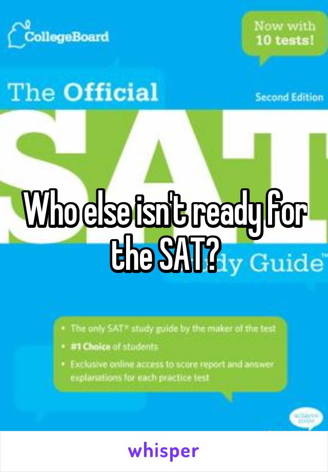 Who else isn't ready for the SAT?
