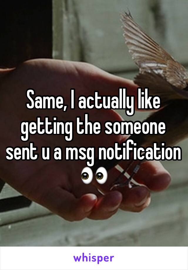 Same, I actually like getting the someone sent u a msg notification 👀