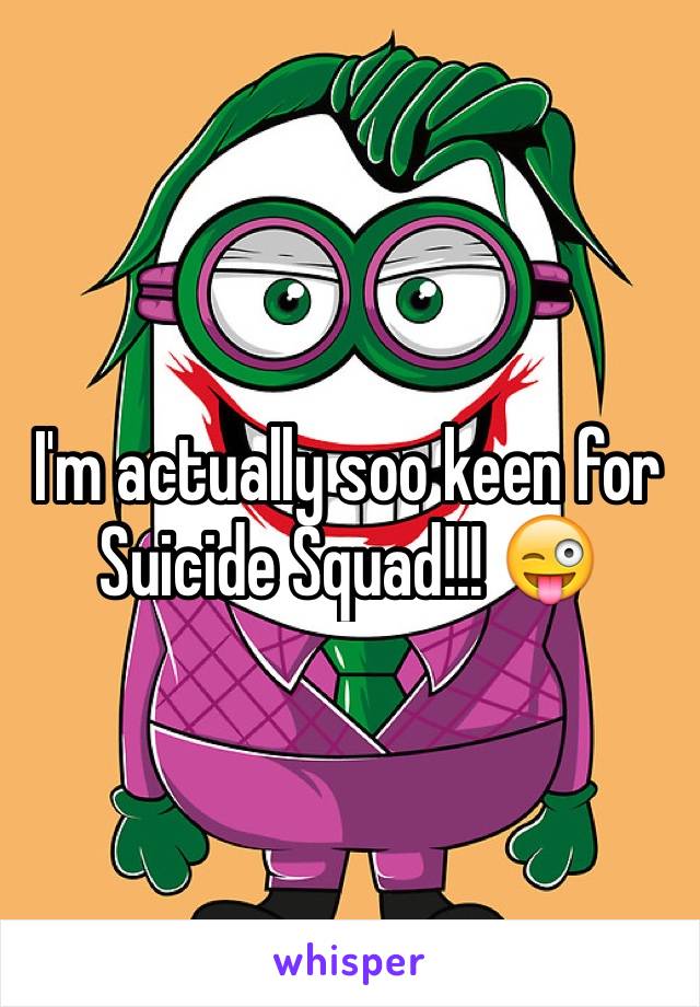 I'm actually soo keen for Suicide Squad!!! 😜