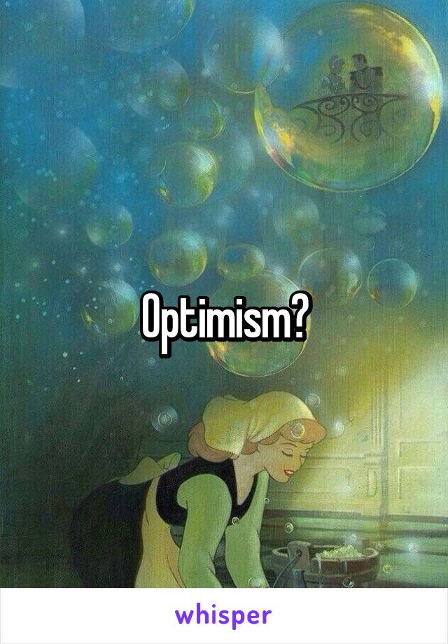 Optimism?