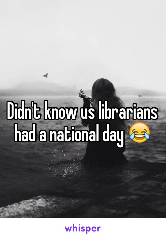 Didn't know us librarians had a national day 😂