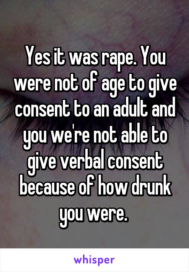 Yes it was rape. You were not of age to give consent to an adult and you we're not able to give verbal consent because of how drunk you were. 