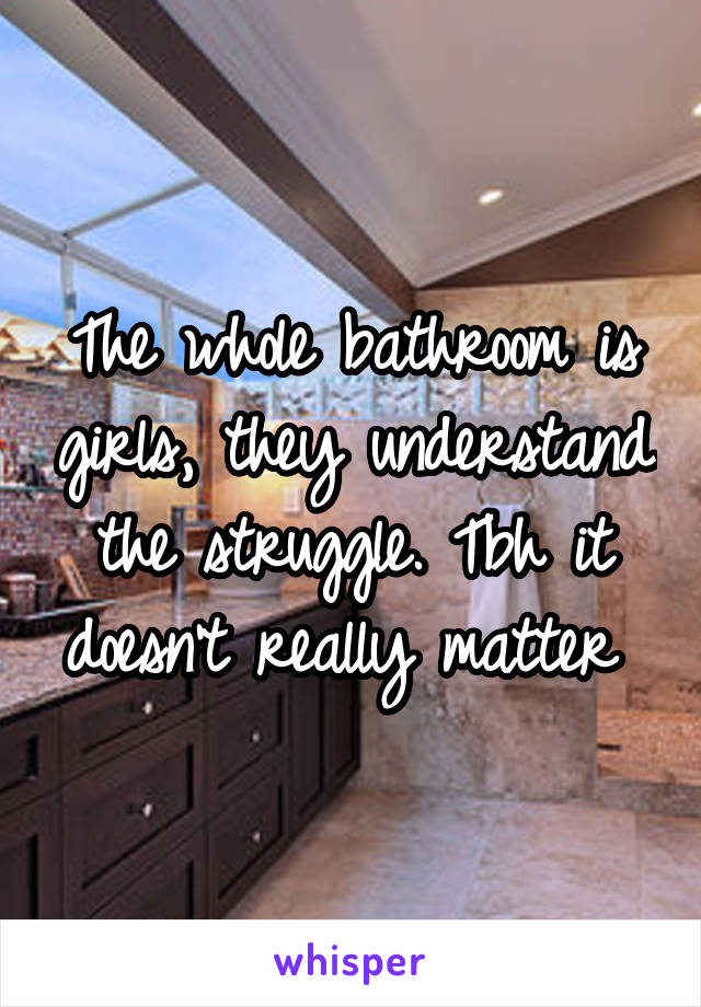 The whole bathroom is girls, they understand the struggle. Tbh it doesn't really matter 