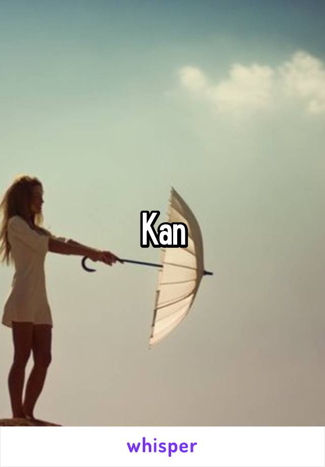 Kan