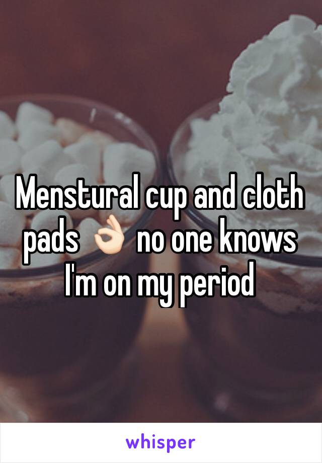 Menstural cup and cloth pads 👌🏻 no one knows I'm on my period