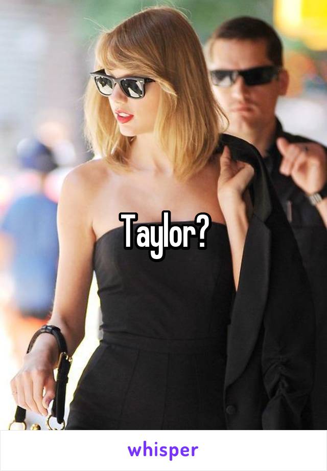 Taylor?