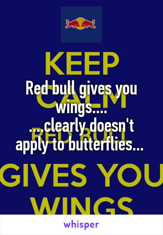 Red bull gives you wings....
....clearly doesn't apply to butterflies... 