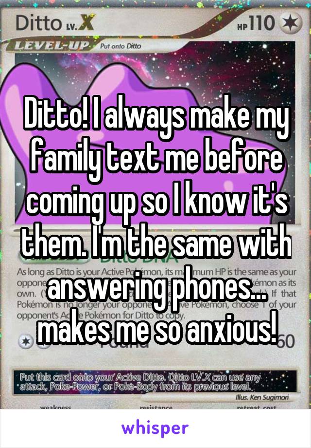 Ditto! I always make my family text me before coming up so I know it's them. I'm the same with answering phones... makes me so anxious!