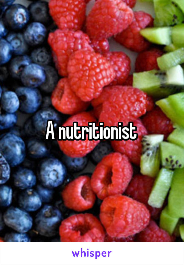 A nutritionist 