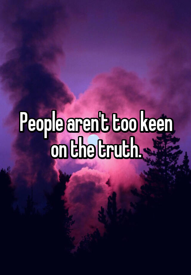 people-aren-t-too-keen-on-the-truth