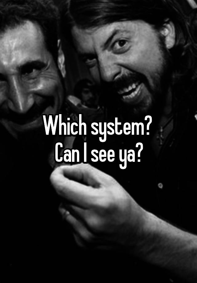 which-system-can-i-see-ya