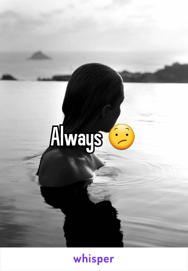 Always 😕