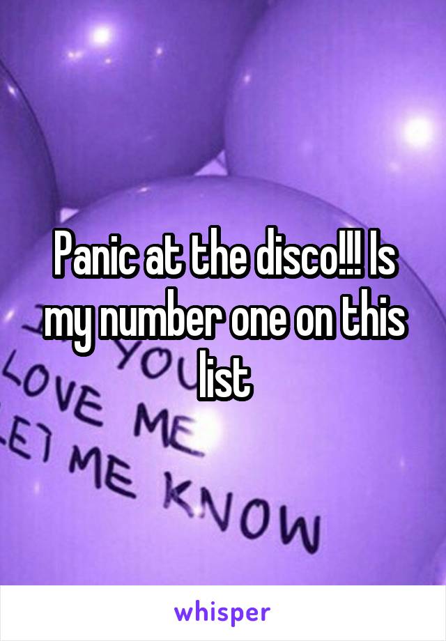 Panic at the disco!!! Is my number one on this list