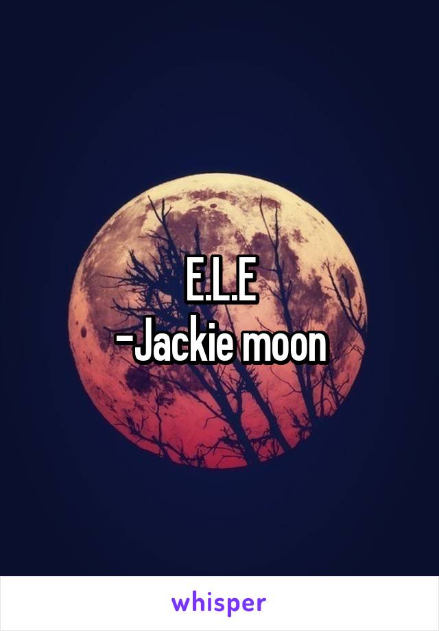 E.L.E
-Jackie moon