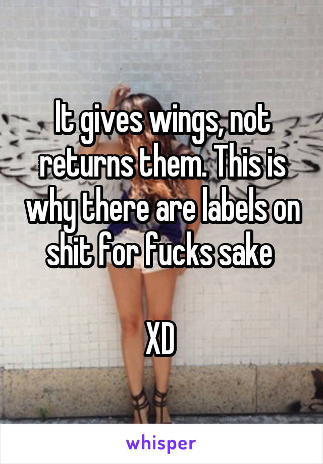 It gives wings, not returns them. This is why there are labels on shit for fucks sake 

XD 