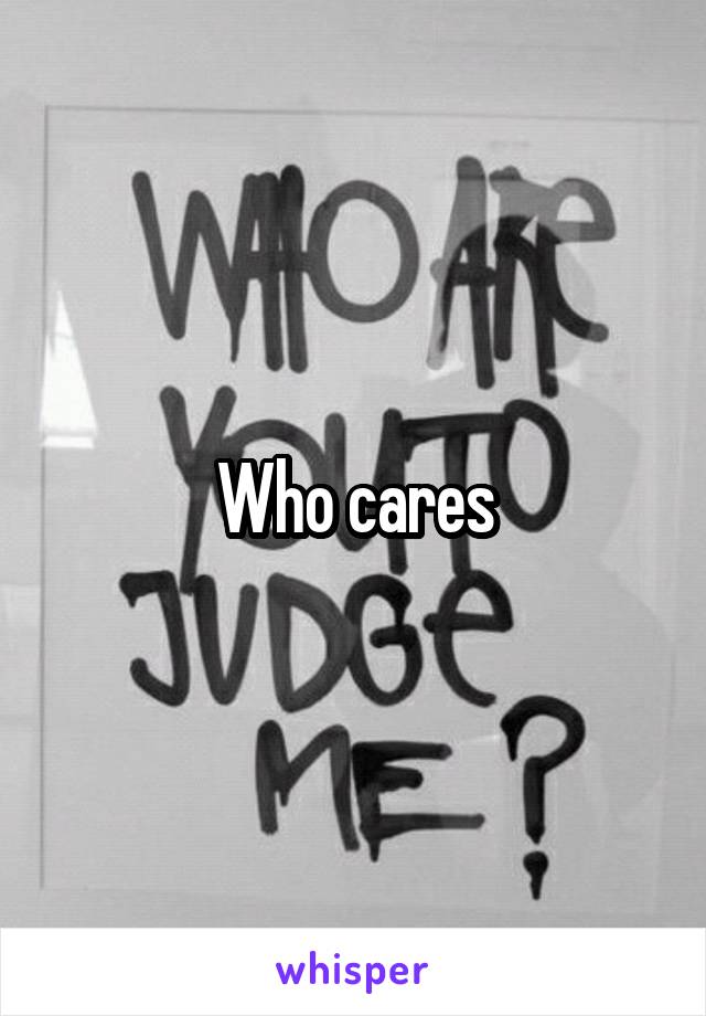 Who cares