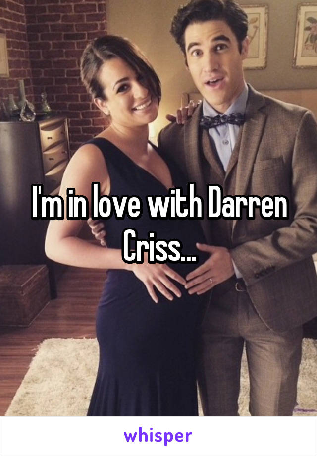 I'm in love with Darren Criss...