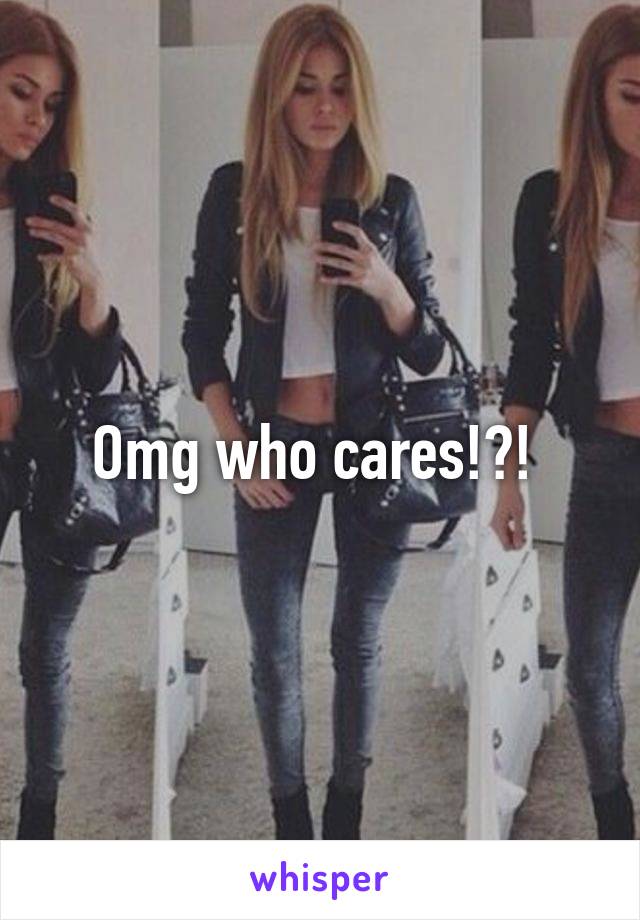 Omg who cares!?! 