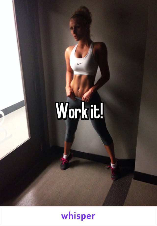 Work it!