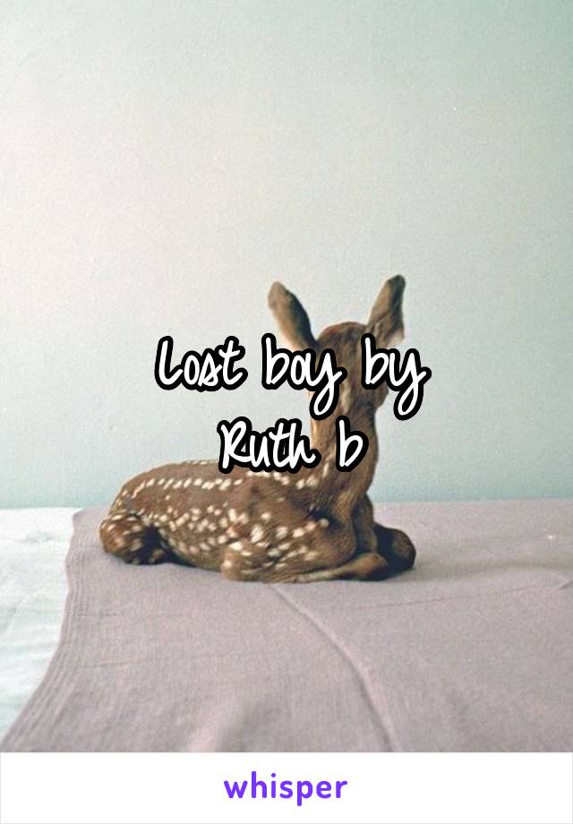 Lost boy by
Ruth b