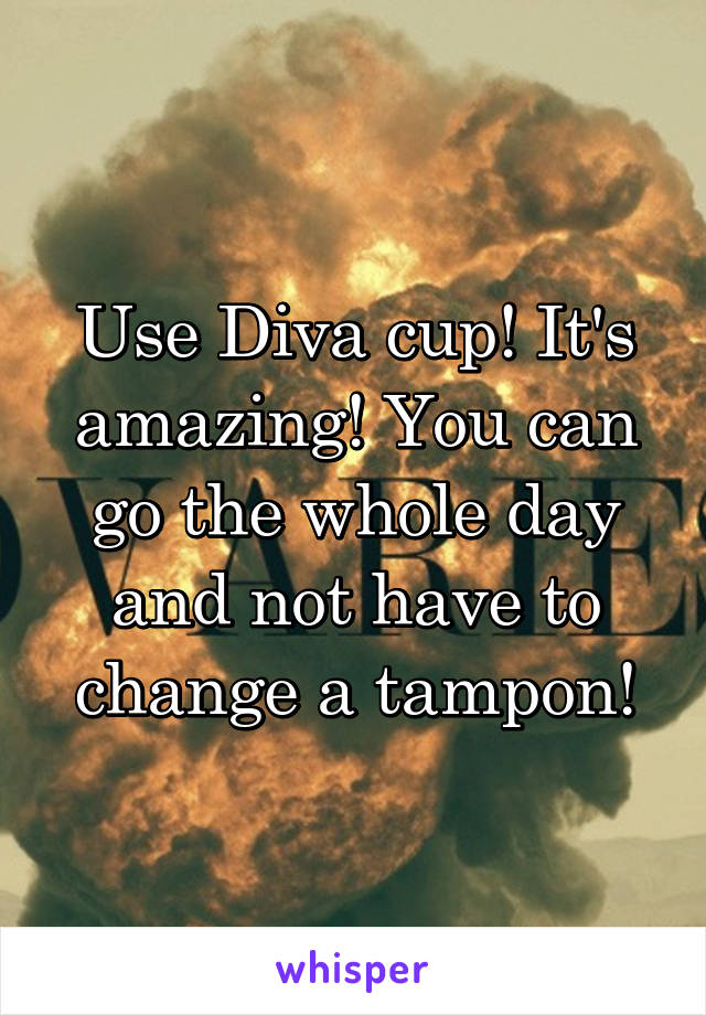 Use Diva cup! It's amazing! You can go the whole day and not have to change a tampon!