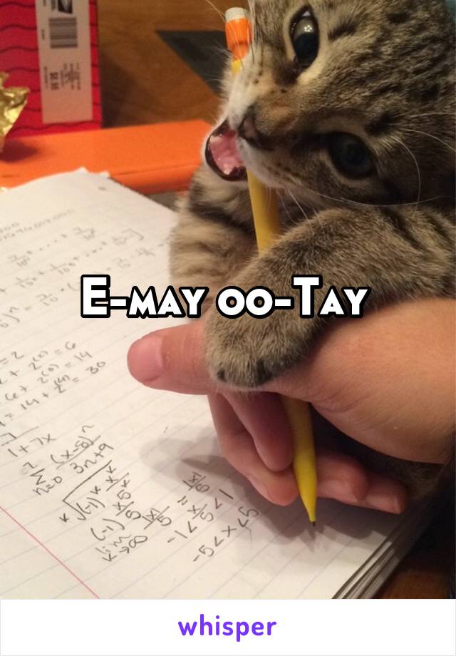 E-may oo-Tay 
