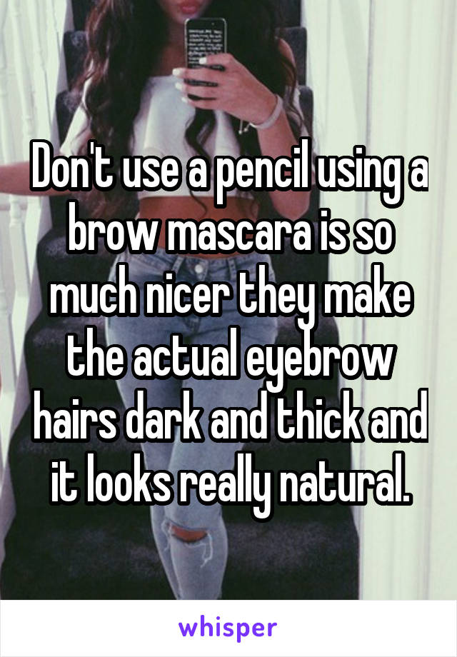 Don't use a pencil using a brow mascara is so much nicer they make the actual eyebrow hairs dark and thick and it looks really natural.