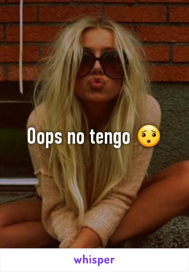 Oops no tengo 😯