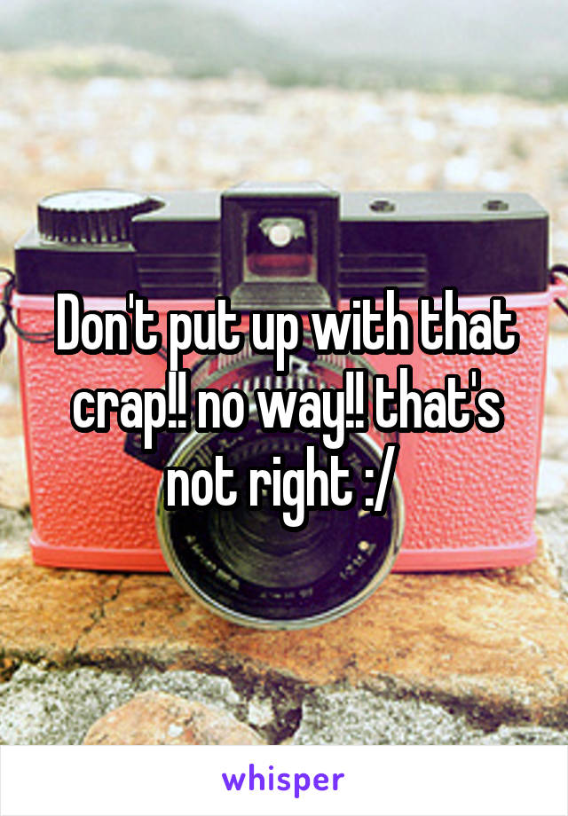 Don't put up with that crap!! no way!! that's not right :/ 