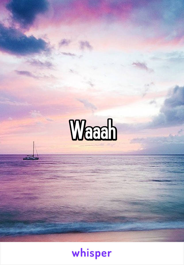 Waaah