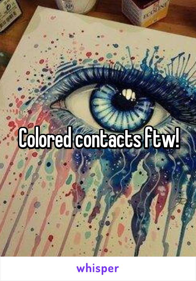 Colored contacts ftw!