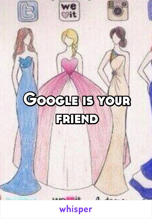 Google is your friend