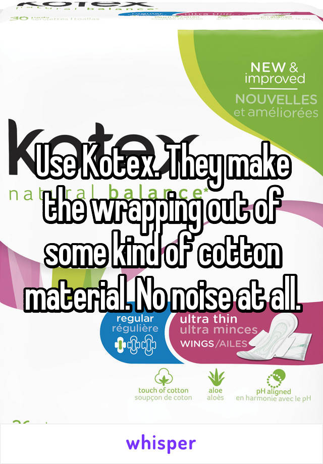 Use Kotex. They make the wrapping out of some kind of cotton material. No noise at all.