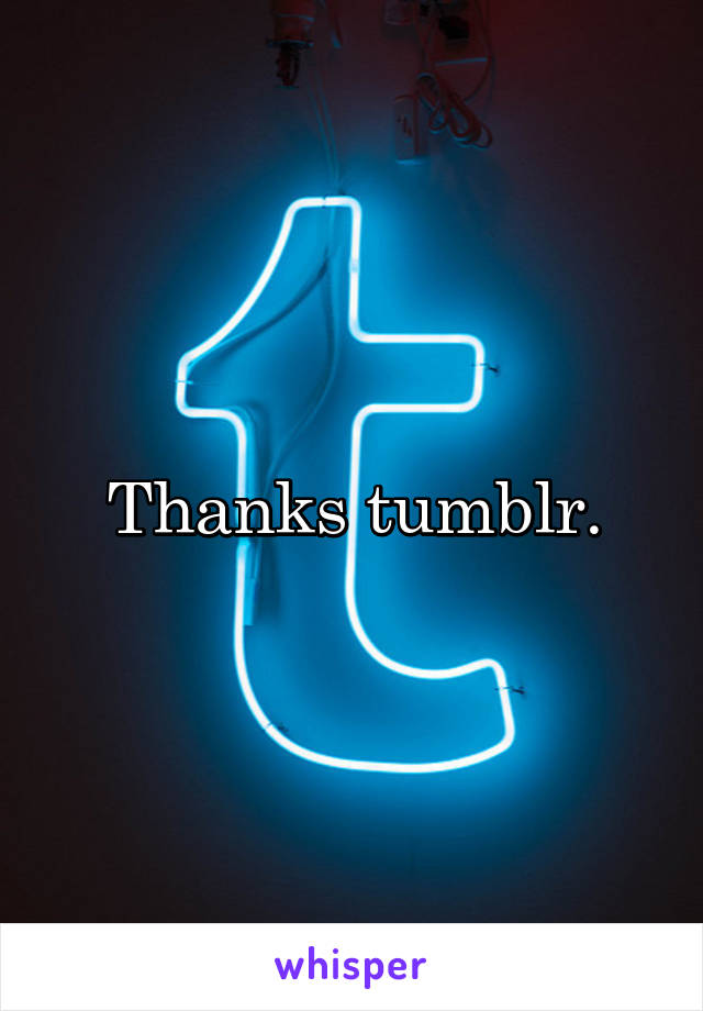 Thanks tumblr.