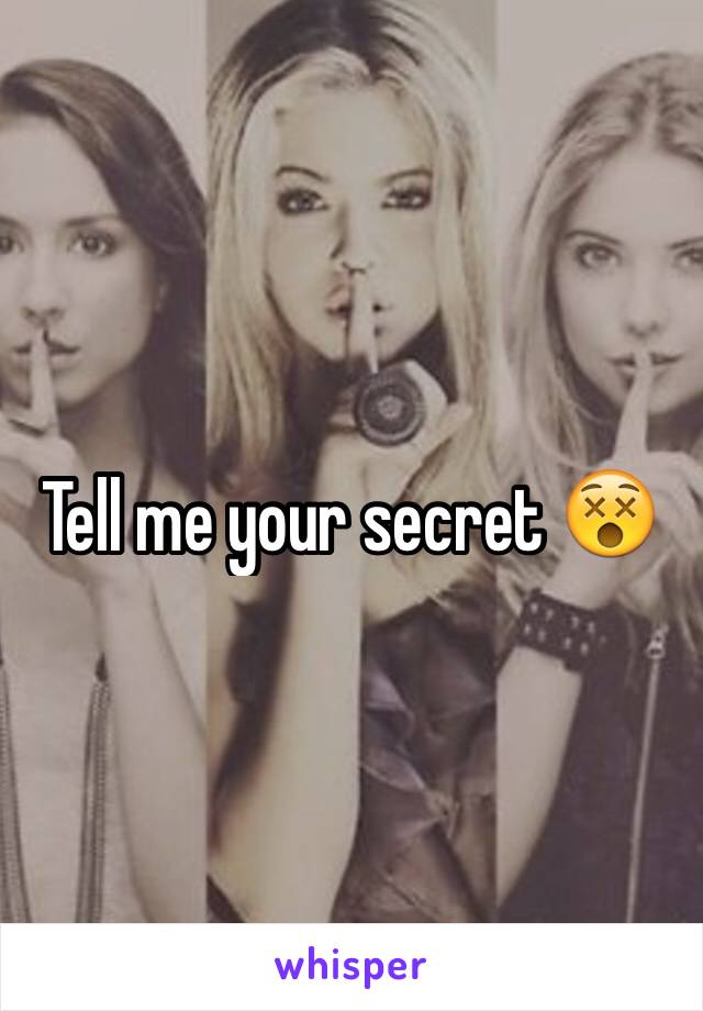 Tell me your secret 😵