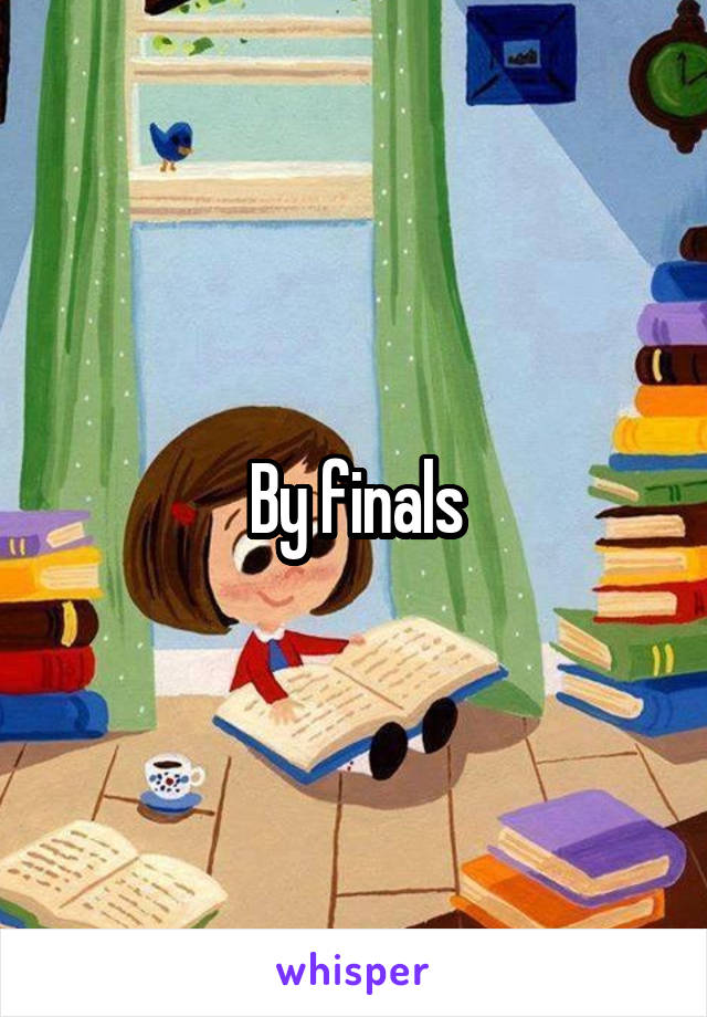 By finals