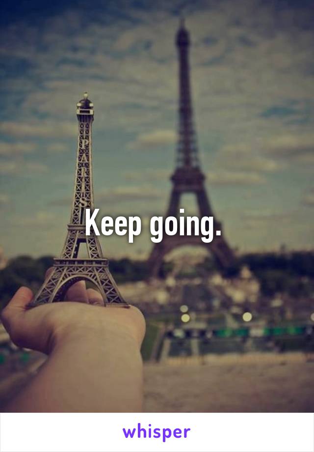 Keep going. 