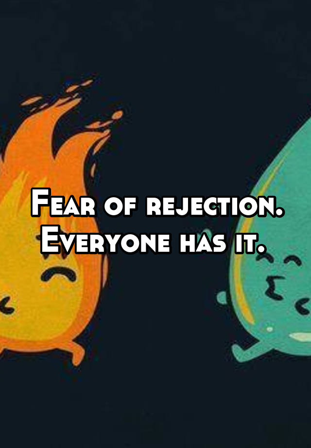 fear-of-rejection-everyone-has-it