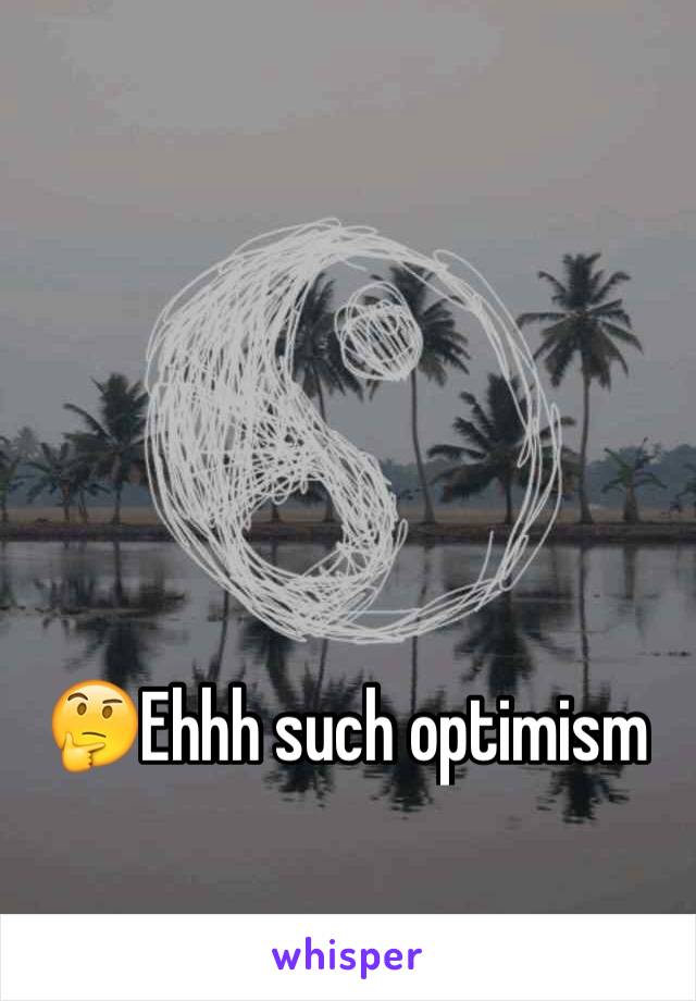 🤔Ehhh such optimism 