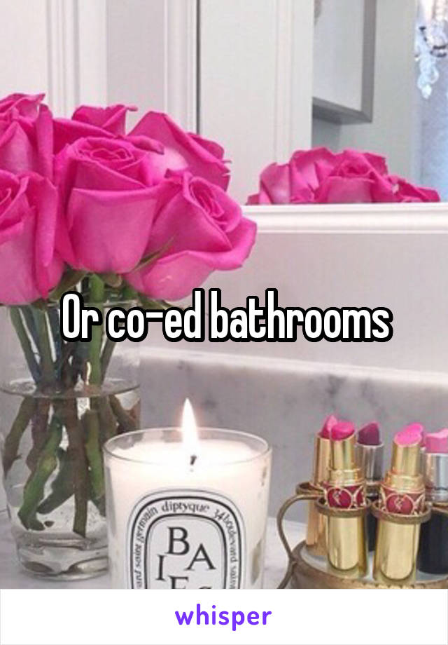 Or co-ed bathrooms