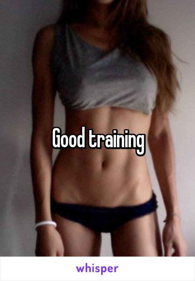 Good training