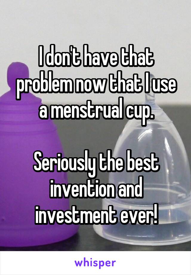 I don't have that problem now that I use a menstrual cup.

Seriously the best invention and investment ever!