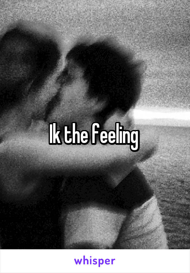 Ik the feeling 