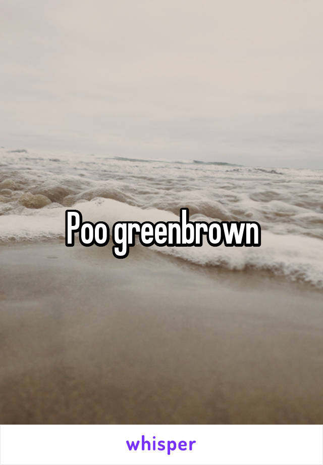 Poo greenbrown