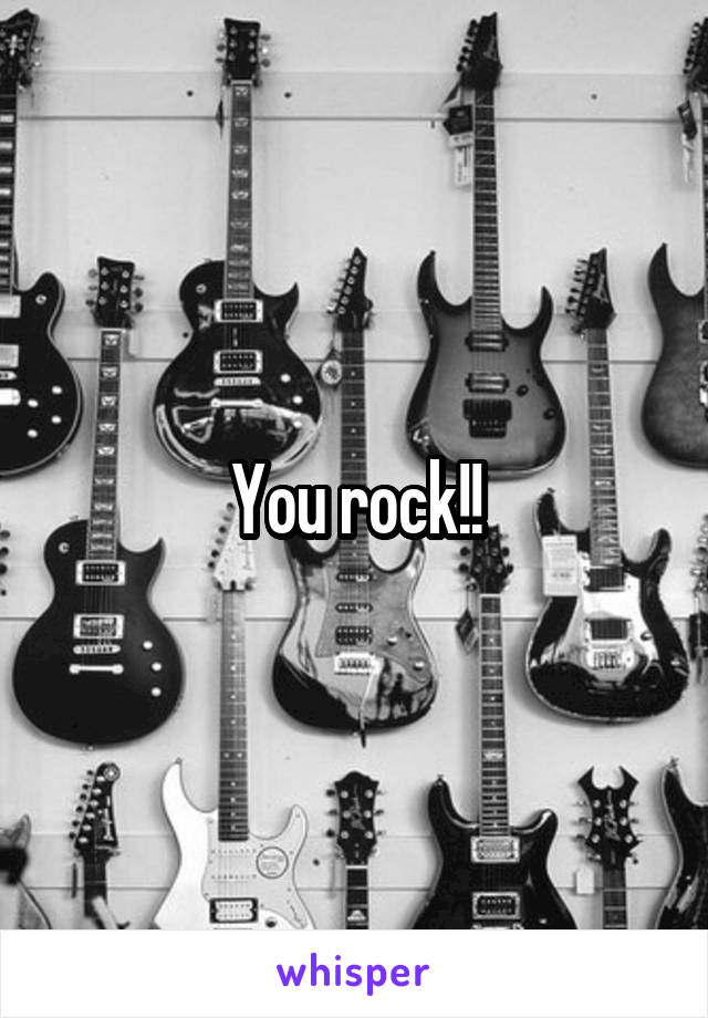 You rock!!